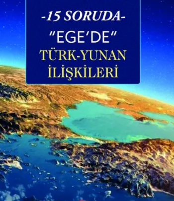 15 Soruda Ege’de Türk-Yunan İlişkileri