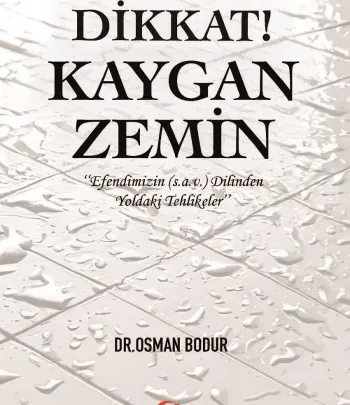 Dikkat! Kaygan Zemin;&quot;Efendimizin (s.a.v) Dilinden Yoldaki Tehlikeler&quot; 