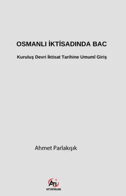 Osmanlı İktisadında Bac - Kuruluş Devri İktisat Tarihine Umumî Giriş