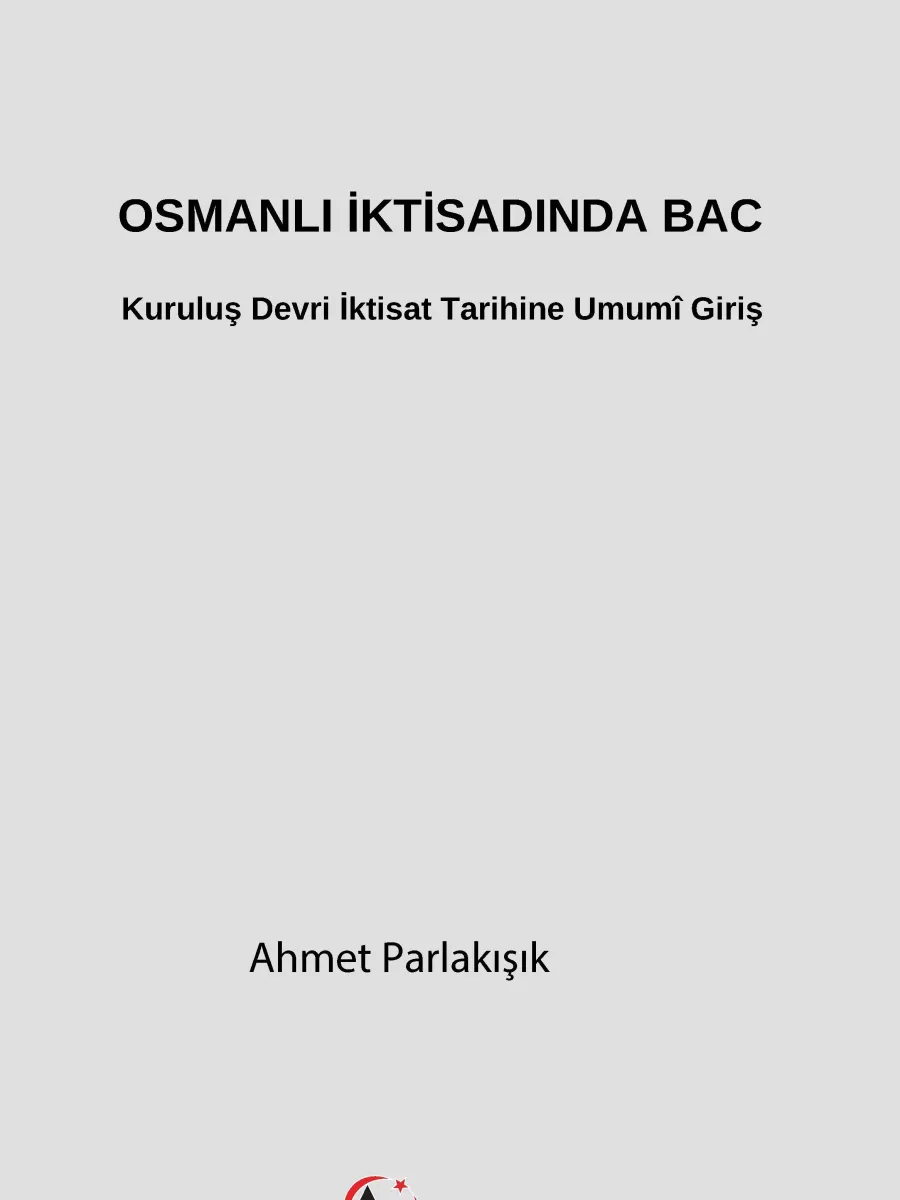 Osmanlı İktisadında Bac - Kuruluş Devri İktisat Tarihine Umumî Giriş