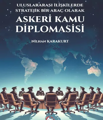 Uluslararası İlişkilerde Stratejik Bir Araç Olarak Askeri Kamu Diplomasisi