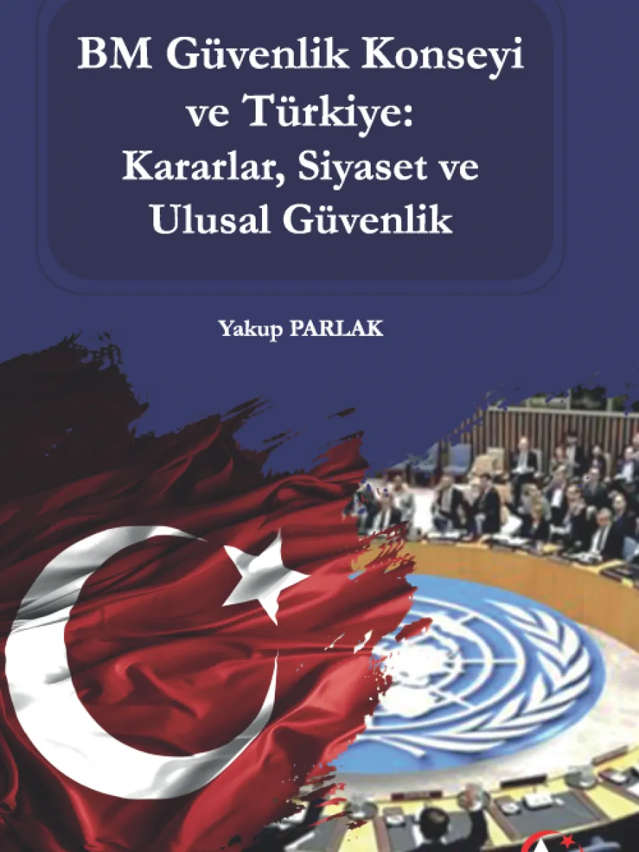 BM Güvenlik Konseyi ve Türkiye: Kararlar, Siyaset ve Ulusal Güvenlik
