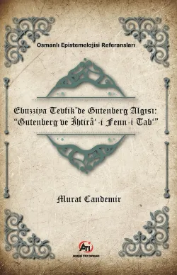 Ebuzziya Tevfik’de Gutenberg Algısı: “Gutenberg Ve İhtirâ‘-İ Fenn-İ Tab‘”