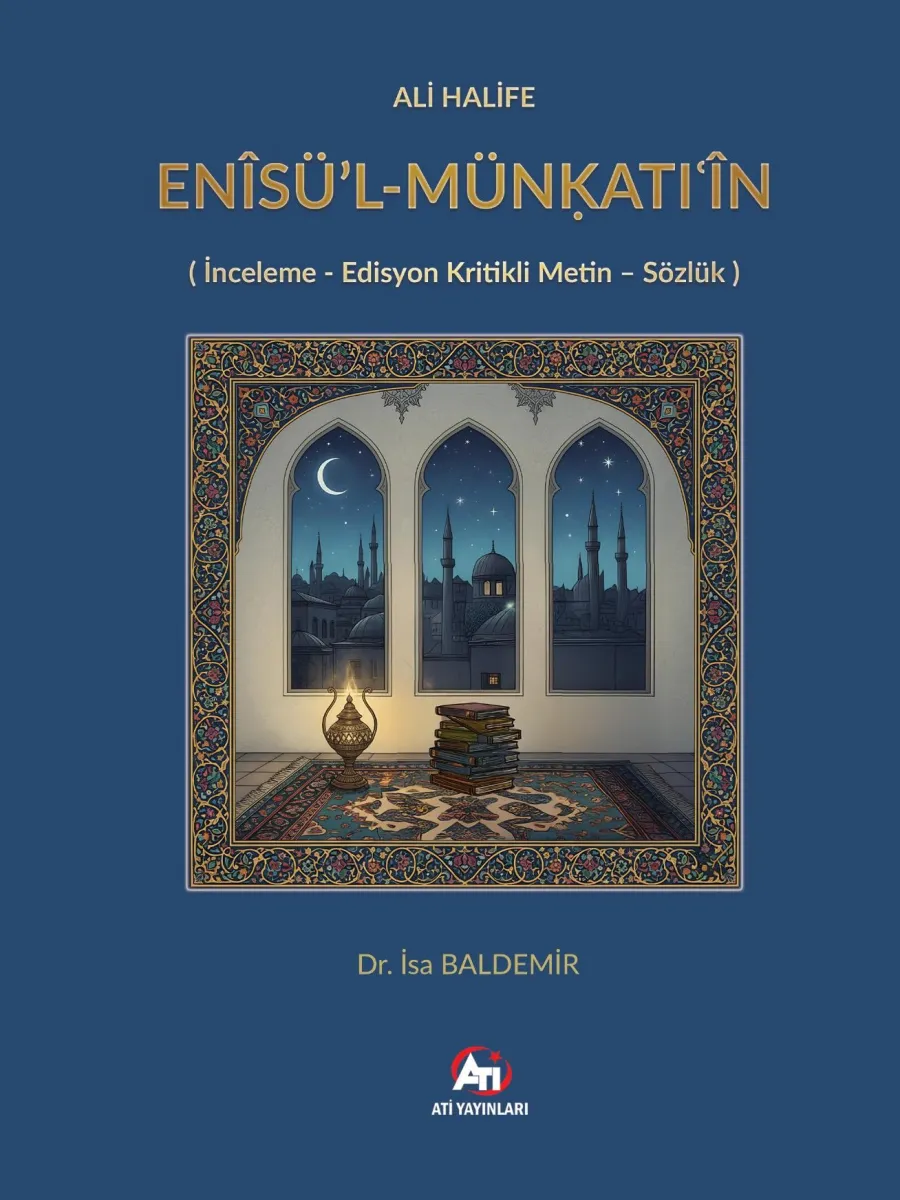 ALİ HALİFE ENÎSÜ’L-MÜNḲATIʿÎN ( İnceleme - Edisyon Kritikli Metin - Sözlük )