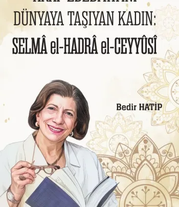 ARAP EDEBİYATINI DÜNYAYA TAŞIYAN KADIN: SELMÂ el-HADRÂ el-CEYYÛSÎ