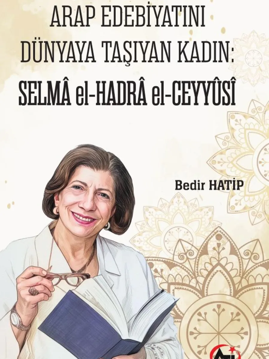 ARAP EDEBİYATINI DÜNYAYA TAŞIYAN KADIN: SELMÂ el-HADRÂ el-CEYYÛSÎ ARAP EDEBİYATINI DÜNYAYA TAŞIYAN KADIN: SELMÂ el-HADRÂ el-CEYYÛSÎ
