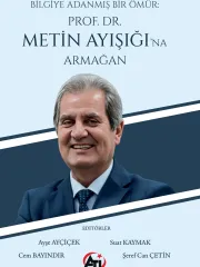 Bilgiye Adanmış Bir Ömür: Prof. Dr. Metin Ayışığı'na Armağan