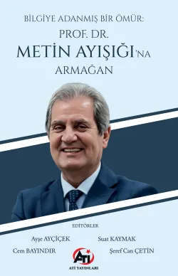 Bilgiye Adanmış Bir Ömür: Prof. Dr. Metin Ayışığı'na Armağan