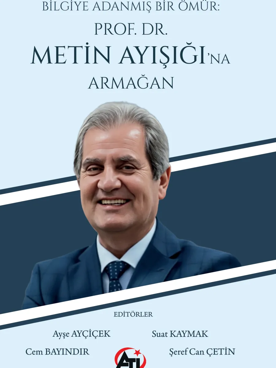 Bilgiye Adanmış Bir Ömür: Prof. Dr. Metin Ayışığı'na Armağan