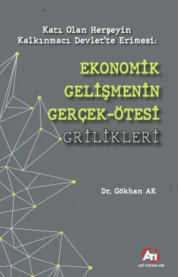 Katı Olan Herşeyin Kalkınmacı Devlet’te Erimesi: EKONOMİK GELİŞMENİN GERÇEK-ÖTESİ GRİLİKLERİ