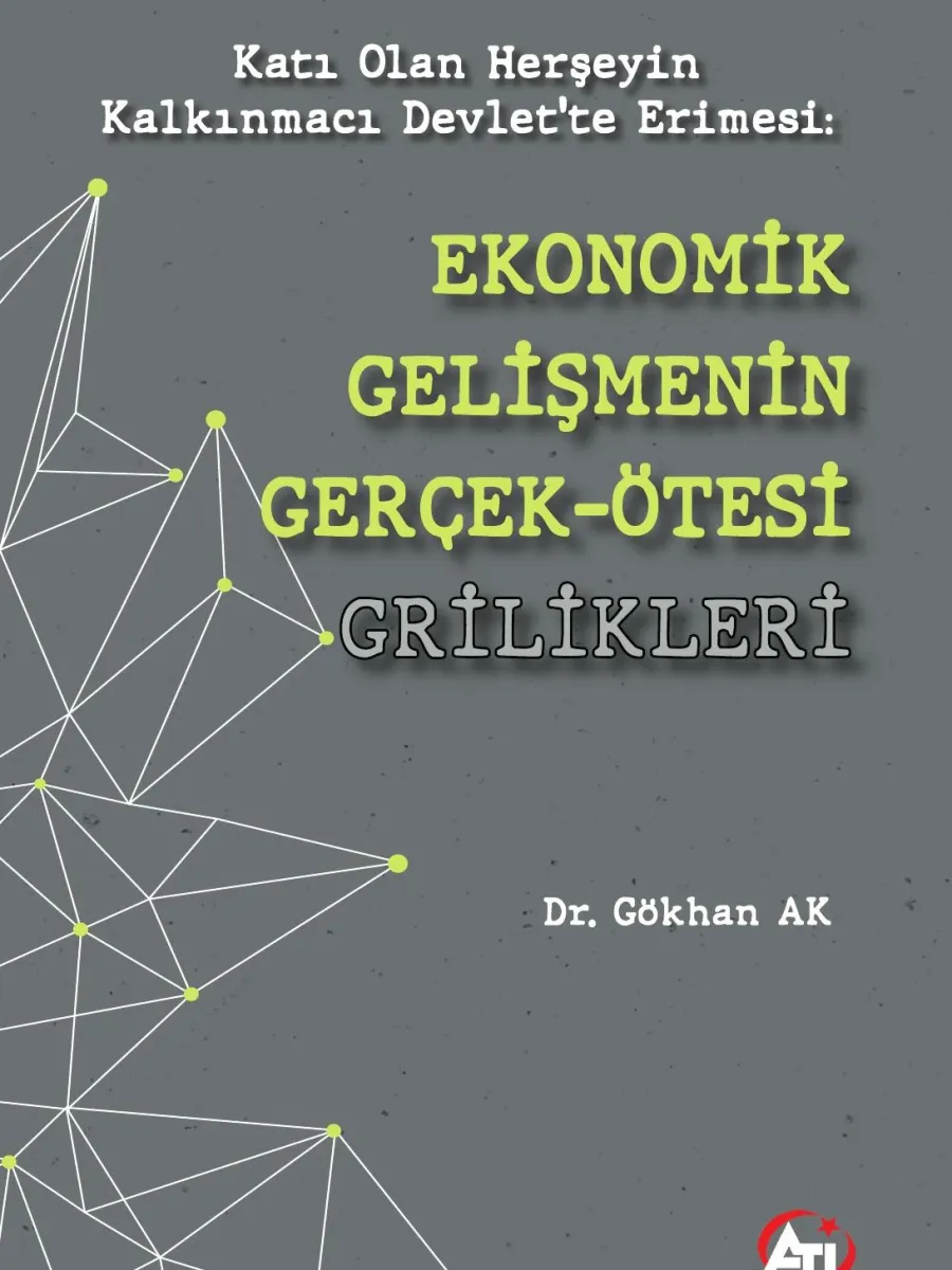 Katı Olan Herşeyin Kalkınmacı Devlet’te Erimesi: EKONOMİK GELİŞMENİN GERÇEK-ÖTESİ GRİLİKLERİ