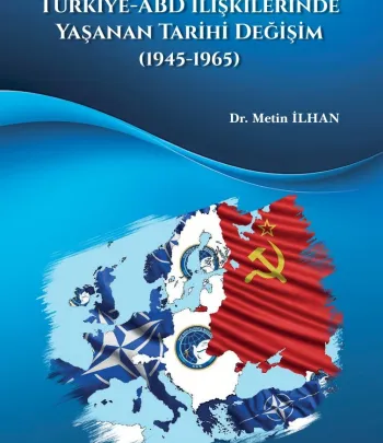 Nato’ya Üyelik Süreci ve Türkiye-ABD İlişkilerinde Yaşanan Tarihi Değişim (1945-1965)