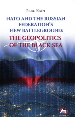 NATO AND THE RUSSIAN FEDERATION’S NEW BATTLEGROUND: THE GEOPOLITICS OF THE BLACK SEA