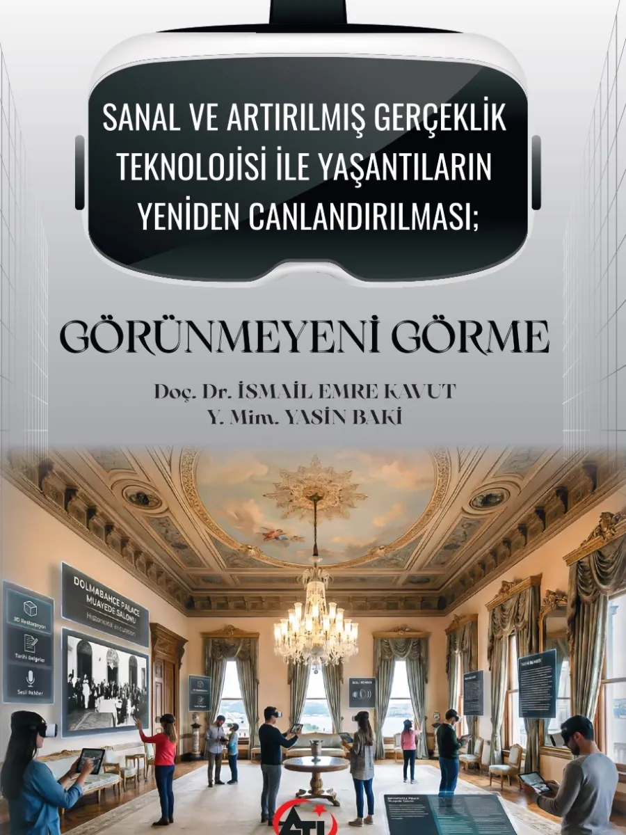 Sanal ve Artırılmış Gerçeklik Teknolojisi ile Yaşantıların Yeniden Canlandırılması; Görünmeyeni Görme