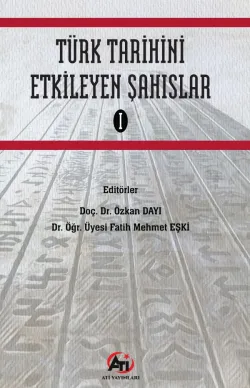 Türk Tarihini Etkileyen Şahıslar-I