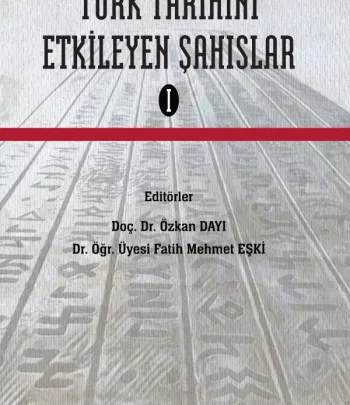 Türk Tarihini Etkileyen Şahıslar-I