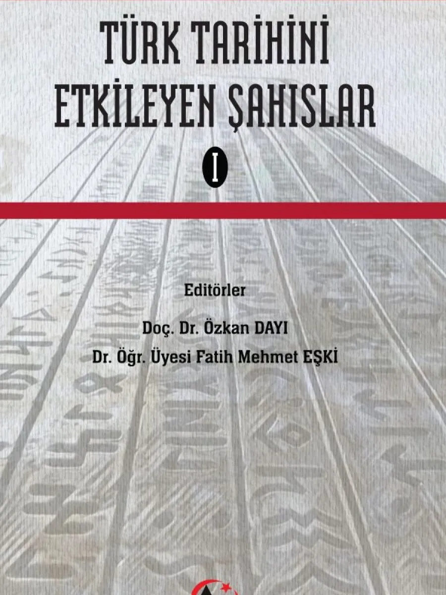 Türk Tarihini Etkileyen Şahıslar-I