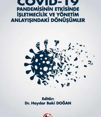 Covıd-19 Pandemisinin Etkisinde İşletmecilik Ve Yönetim Anlayışındaki Dönüşümler Covıd-19 Pandemisinin Etkisinde İşletmecilik Ve Yönetim Anlayışındaki Dönüşümler