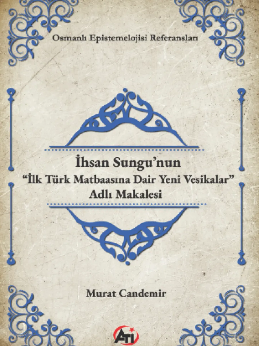 İhsan Sungu’nun “İlk Türk Matbaasına Dair Yeni Vesikalar” Adlı Makalesi
