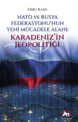 Nato ve Rusya Federasyonu’nun Yeni Mücadele Alanı: Karadeniz’in Jeopolitiği