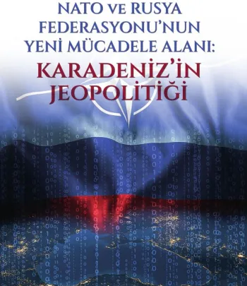 Nato ve Rusya Federasyonu’nun Yeni Mücadele Alanı: Karadeniz’in Jeopolitiği