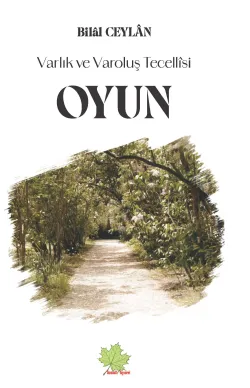 Varlık ve Varoluş Tecellîsi OYUN