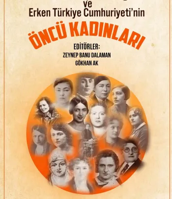 Sınırları Aşanlar: Osmanlı İmparatorluğu ve Erken Türkiye Cumhuriyeti'nin Öncü Kadınları