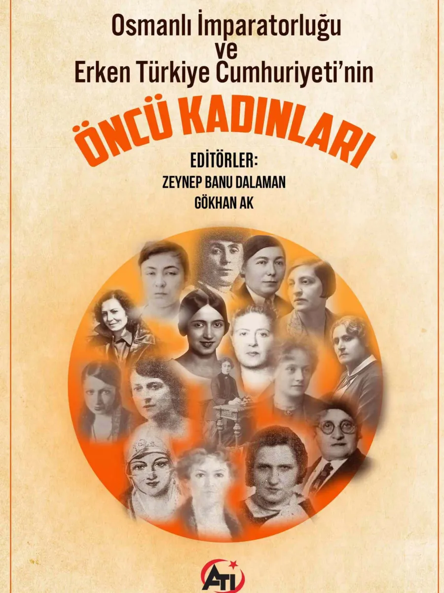 Sınırları Aşanlar: Osmanlı İmparatorluğu ve Erken Türkiye Cumhuriyeti'nin Öncü Kadınları