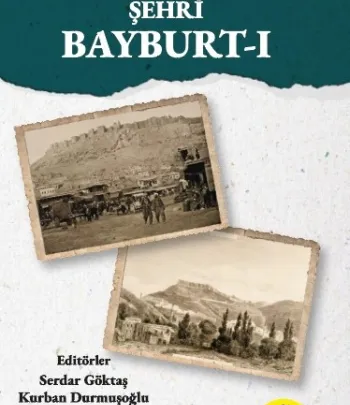 TARİH VE KÜLTÜR ŞEHRİ BAYBURT-I
