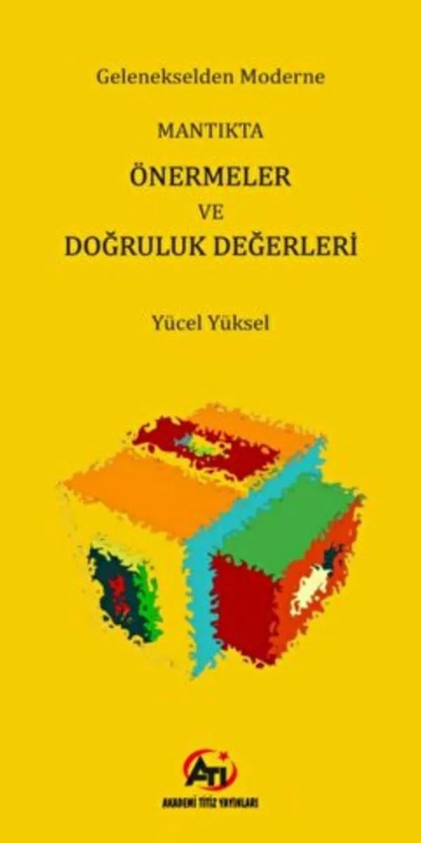 Gelenekselden Moderne Mantıkta Önermeler ve Doğruluk Değerleri Gelenekselden Moderne Mantıkta Önermeler ve Doğruluk Değerleri