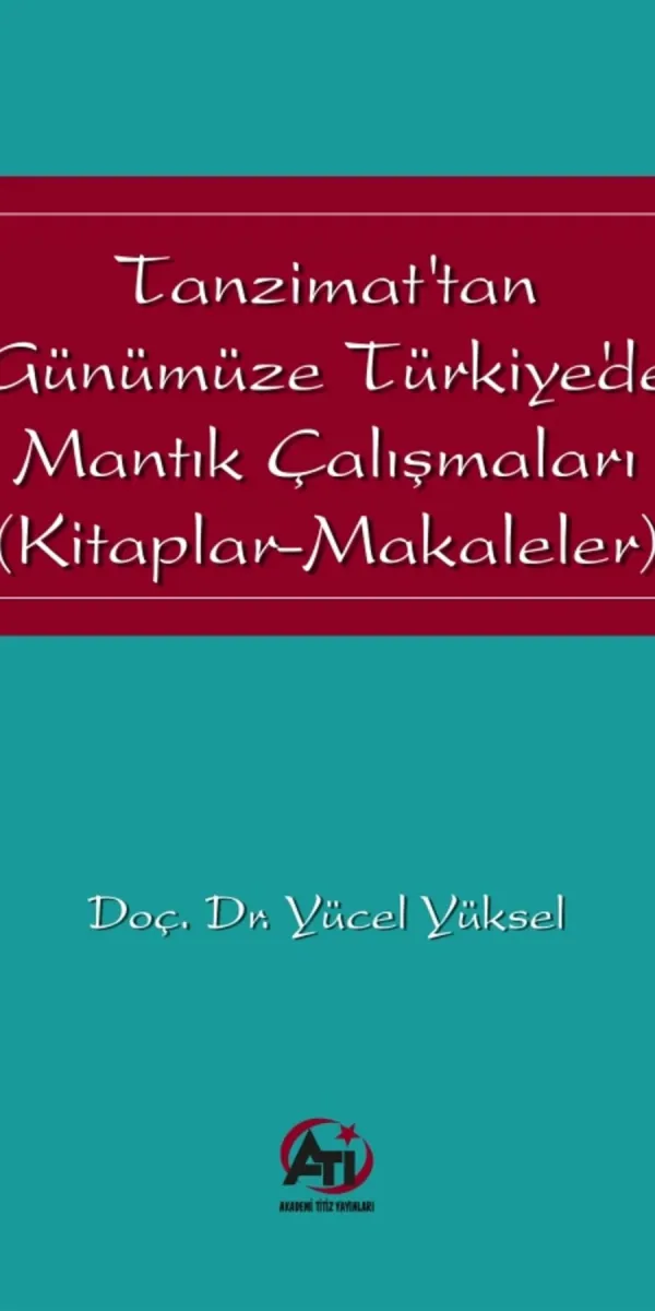 Tanzimat'tan Günümüze Türkiye'de Mantık Çalışmaları Tanzimat'tan Günümüze Türkiye'de Mantık Çalışmaları