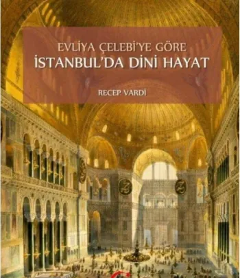 Evliya Çelebiye Göre İstanbul'da Dini Hayat Evliya Çelebiye Göre İstanbul'da Dini Hayat