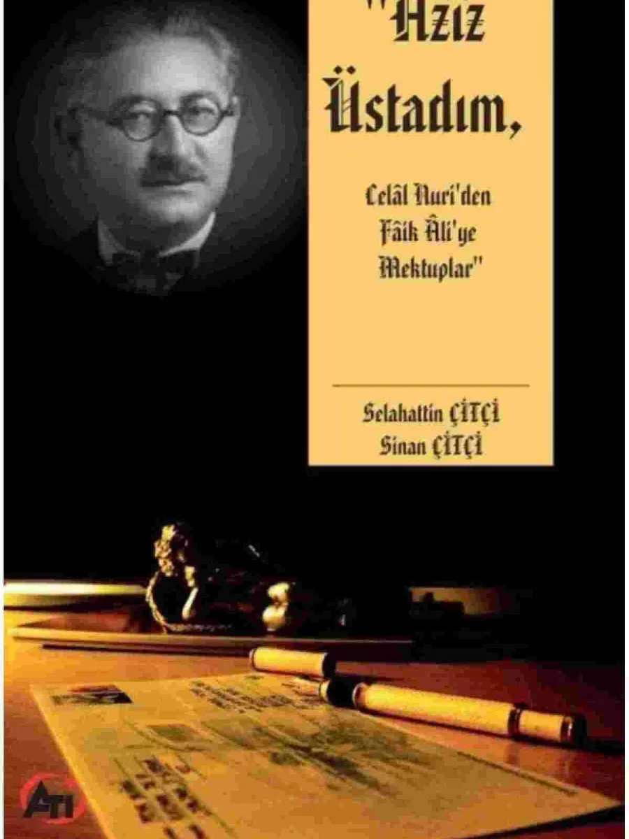 Aziz Üstadım Celal Nuri'den Faik Ali'ye Mektuplar