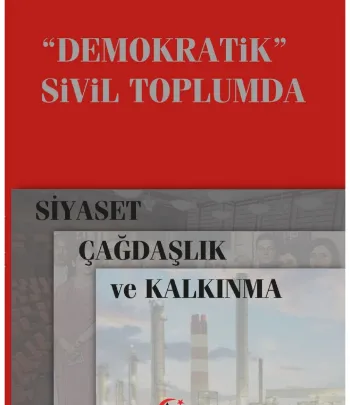 Demokratik Sivil Toplumda Siyaset, Çağdaşlık Ve Kalkınma Demokratik Sivil Toplumda Siyaset, Çağdaşlık Ve Kalkınma