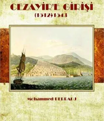 Osmanlılar`ın Cezayir`e Girişi 1512- 1543