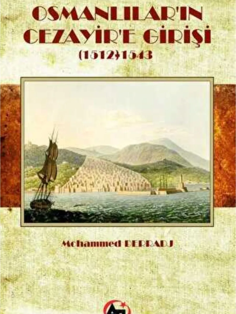 Osmanlılar`ın Cezayir`e Girişi 1512- 1543