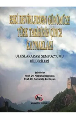 Eski Devirlerden Günümüze Türk Tarihinin Çince Kaynakları Sempozyum Bildiriler Kitabı