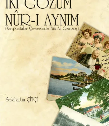 İki Gözüm Nur-i Aynım ( Kartpostallar Çevresinde Faik Ali Ozansoy ) İki Gözüm Nur-i Aynım ( Kartpostallar Çevresinde Faik Ali Ozansoy )