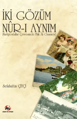 İki Gözüm Nur-i Aynım ( Kartpostallar Çevresinde Faik Ali Ozansoy )