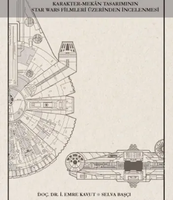 Bilim Kurgu Sinemasında Karakter Mekan Tasarımının Star Wars Filmleri Üzerinden İncelenmesi