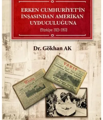 Erken Cumhuriyet'in İnşasından Amerikan Uyduculuğuna - Türkiye 1923-1950