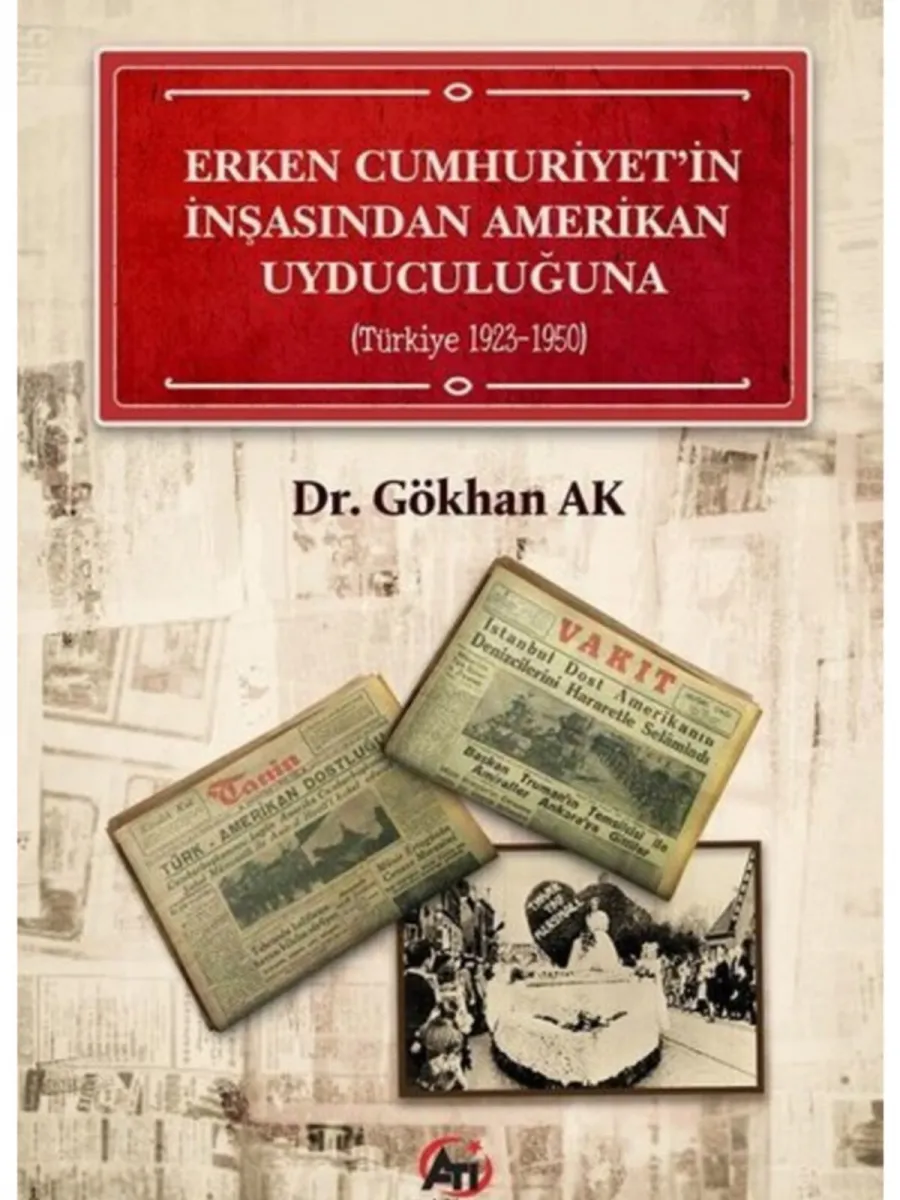 Erken Cumhuriyet'in İnşasından Amerikan Uyduculuğuna - Türkiye 1923-1950