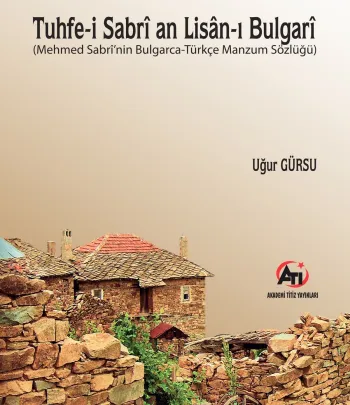 Tuhfe-i Sabri an Lisan-ı Bulgari (Mehmed Sabri’nin Bulgarca-Türkçe Manzum Sözlüğü) Tuhfe-i Sabri an Lisan-ı Bulgari (Mehmed Sabri’nin Bulgarca-Türkçe Manzum Sözlüğü)