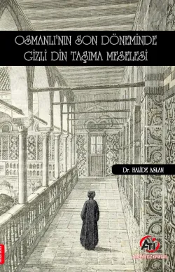 Osmanlı'nın Son Döneminde Gizli Din Taşıma Meselesi