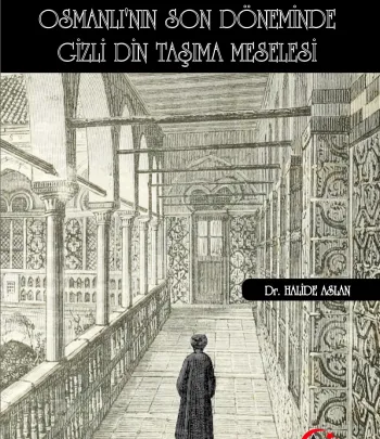 Osmanlı'nın Son Döneminde Gizli Din Taşıma Meselesi