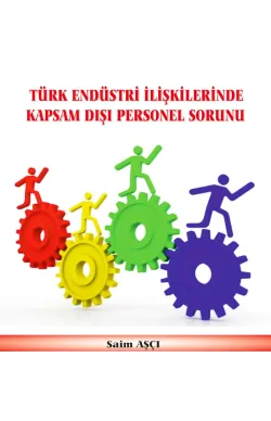 Türk Endüstri İlişkilerinde Kapsam Dışı Personel Sorunu
