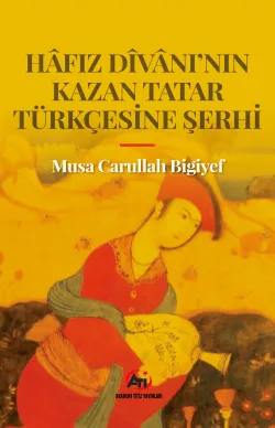 Hafız Divanı'nın Kazan Tatar Türkçesine Şerhi