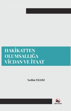 Hakikatten Olumsallığa Vicdan Ve İtaat