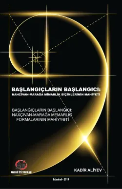 Başlangıçların Başlangıcı Nahcivan: Marağa Mimarlık Biçimlerinin Mahiyeti