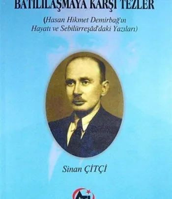 Batılılaşmaya Karşı Tezler ( Hasan Hikmet Demirbap'ın Hayatı Ve Sebilürreşad'daki Yazıları)